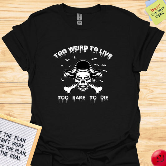 Too Weird To Live T-Shirt