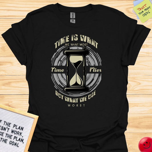 Time is What We Want Most T-Shirt