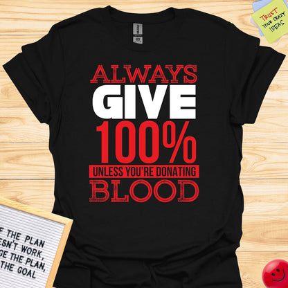 Always 100 Percent Unless You’re Donating Blood