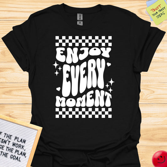 Enjoy Every Moment Graphic T-Shirts