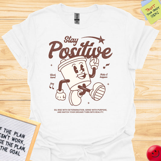 Stay Positive Grinder Tee Funny Motivational T-Shirts