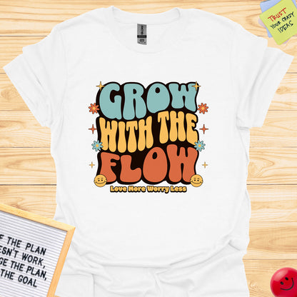 Grow With The Flow Love More Worry Less T-Shirts