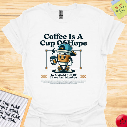 Coffee Is A Cup Of Hope In A World Full Of Chaos T-Shirts